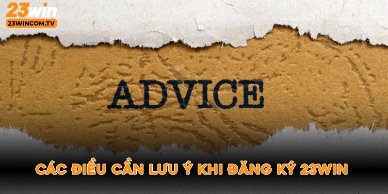 Các điều cần lưu ý khi đăng ký 23win