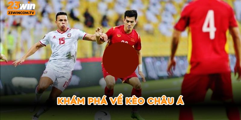 Khám phá về kèo châu Á