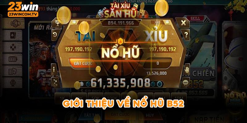 Giới thiệu về nổ hũ B52