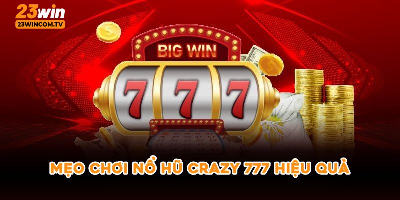Mẹo chơi nổ hũ crazy 777 hiệu quả
