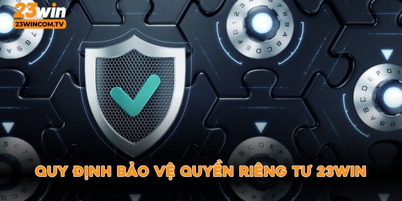 Quy định bảo vệ quyền riêng tư 23win